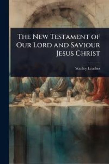 The New Testament of Our Lord and Saviour Jesus Christ