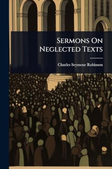 Sermons On Neglected Texts