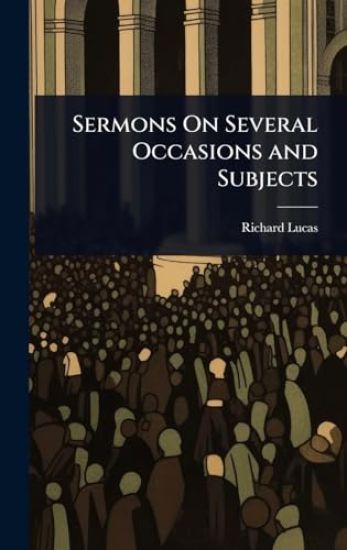Sermons On Several Occasions and Subjects