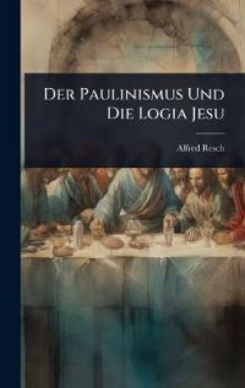 Der Paulinismus Und Die Logia Jesu