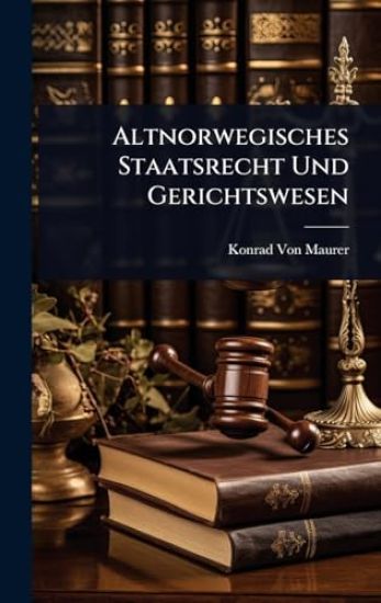 Altnorwegisches Staatsrecht Und Gerichtswesen