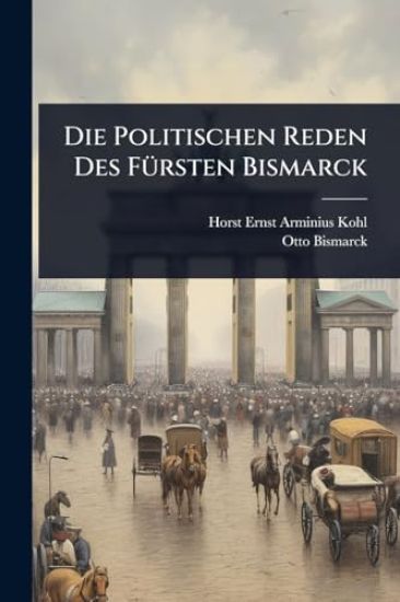Die Politischen Reden Des FÃ1/4rsten Bismarck