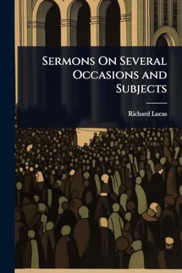 Sermons On Several Occasions and Subjects