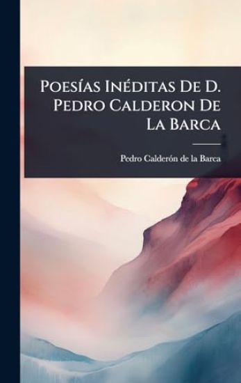 PoesÃ-as InÃ(c)ditas De D. Pedro Calderon De La Barca