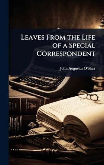 Leaves From the Life of a Special Correspondent