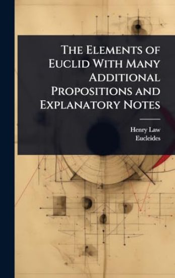 The Elements of Euclid With Many Additional Propositions and Explanatory Notes
