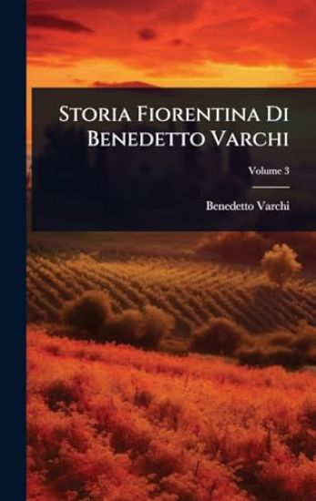 Storia Fiorentina Di Benedetto Varchi