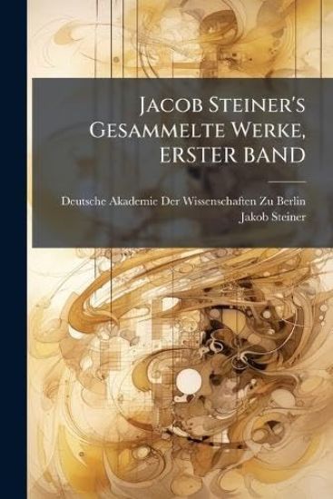 Jacob Steiner's Gesammelte Werke, ERSTER BAND