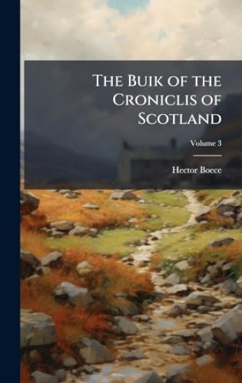 The Buik of the Croniclis of Scotland