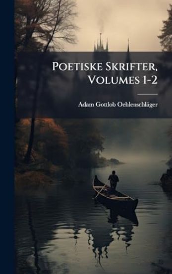 Poetiske Skrifter, Volumes 1-2