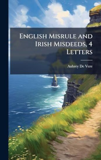 English Misrule and Irish Misdeeds, 4 Letters