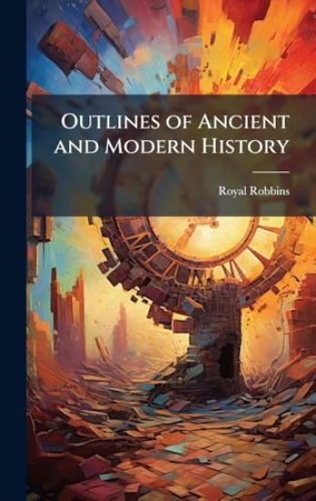 Outlines of Ancient and Modern History