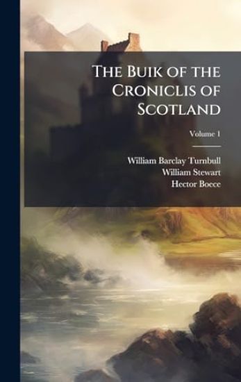 The Buik of the Croniclis of Scotland