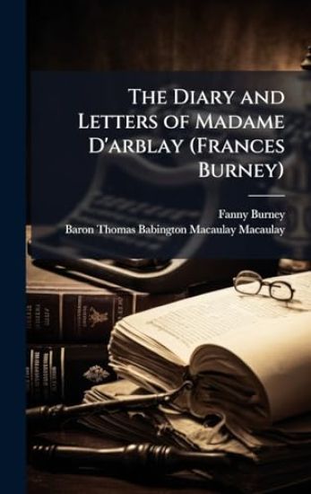 The Diary and Letters of Madame D'arblay (Frances Burney)