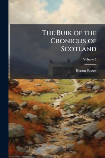 The Buik of the Croniclis of Scotland