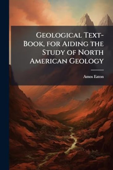 Geological Text-Book, for Aiding the Study of North American Geology