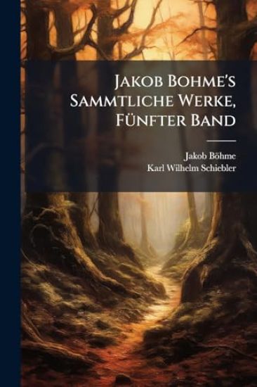 Jakob Bohme's Sammtliche Werke, FÃ1/4nfter Band