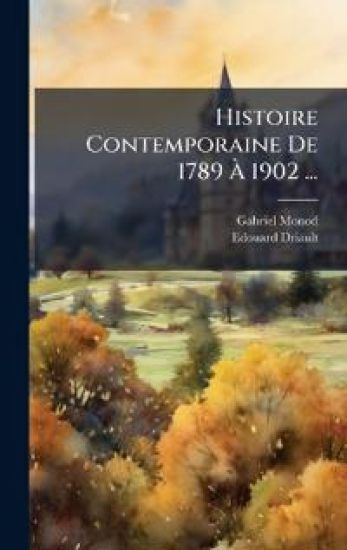 Histoire Contemporaine De 1789 Ã? 1902 ...