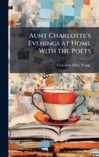 Aunt Charlotte's Evenings at Home With the Poets