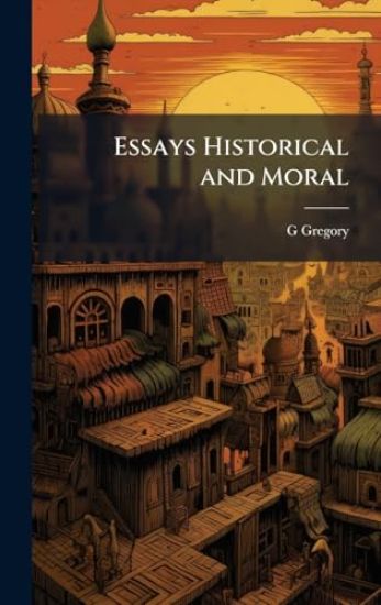 Essays Historical and Moral