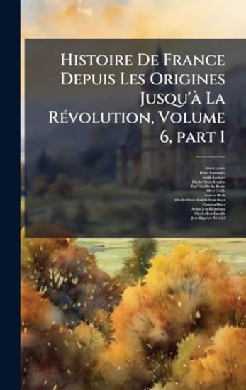 Histoire De France Depuis Les Origines Jusqu'Ã La RÃ(c)volution, Volume 6, part 1