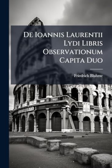 De Ioannis Laurentii Lydi Libris Observationum Capita Duo