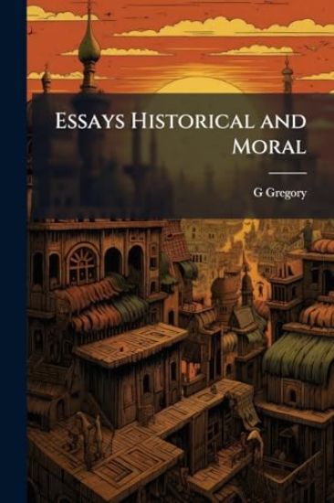 Essays Historical and Moral