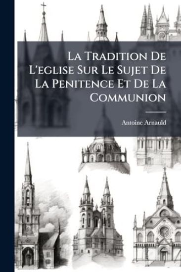 La Tradition De L'eglise Sur Le Sujet De La Penitence Et De La Communion – Antoine Arnauld, kirjan kansikuva