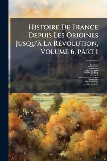 Histoire De France Depuis Les Origines Jusqu'Ã La RÃ(c)volution, Volume 6, part 1