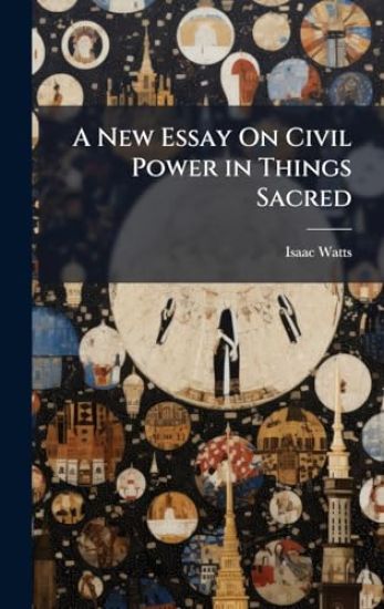 A New Essay On Civil Power in Things Sacred