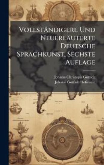 Vollständigere Und Neuerläuterte Deutsche Sprachkunst, Sechste Auflage – Johann Christoph Gottsched, kirjan kansikuva