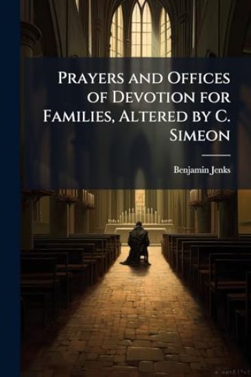 Prayers and Offices of Devotion for Families, Altered by C. Simeon