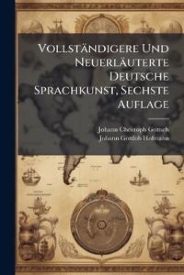 Vollständigere Und Neuerläuterte Deutsche Sprachkunst, Sechste Auflage – Johann Christoph Gottsched, kirjan kansikuva