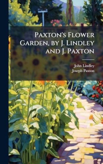 Paxton's Flower Garden, by J. Lindley and J. Paxton