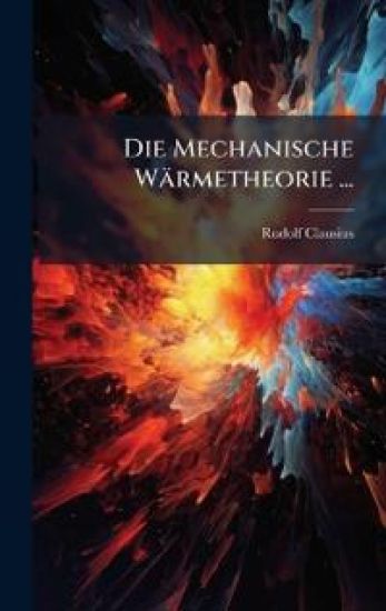 Die Mechanische Wärmetheorie ...