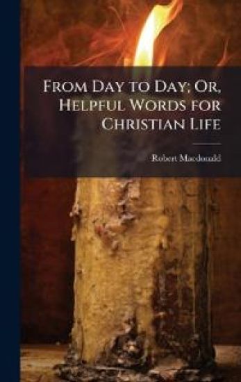 From Day to Day; Or, Helpful Words for Christian Life