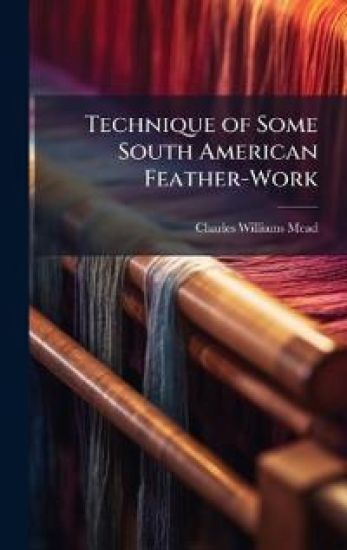 Technique of Some South American Feather-Work