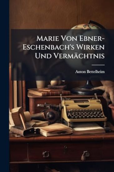 Marie Von Ebner-Eschenbach's Wirken Und Vermächtnis