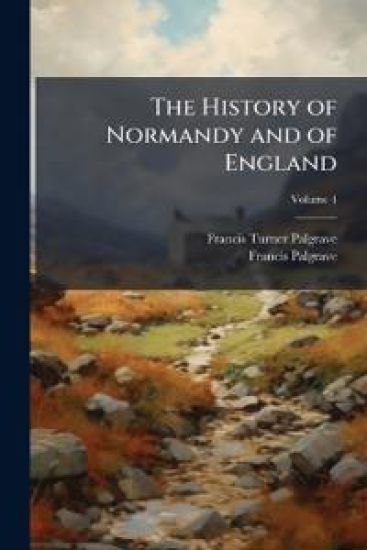 The History of Normandy and of England – Francis Turner Palgrave, kirjan kansikuva