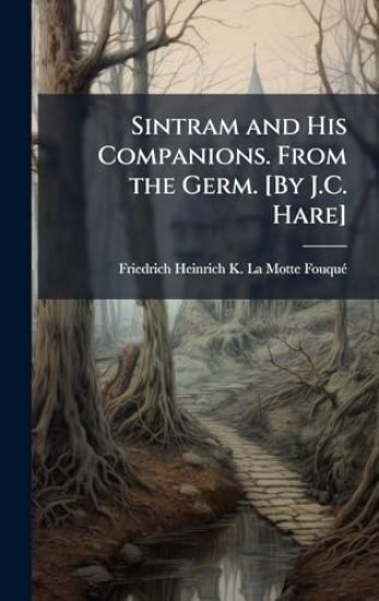 Sintram and His Companions. From the Germ. [By J.C. Hare]