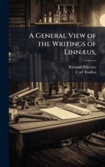 A General View of the Writings of LinnÃ]us,