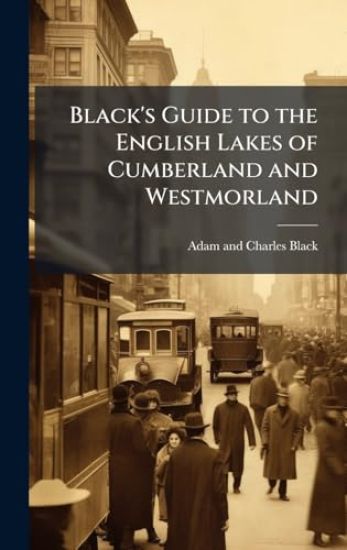 Black's Guide to the English Lakes of Cumberland and Westmorland