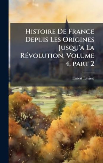 Histoire De France Depuis Les Origines Jusqu'a La RÃ(c)volution, Volume 4, part 2