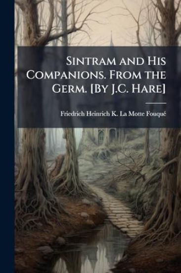 Sintram and His Companions. From the Germ. [By J.C. Hare]