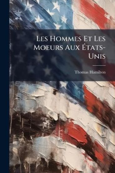 Les Hommes Et Les Moeurs Aux Ã?tats-Unis