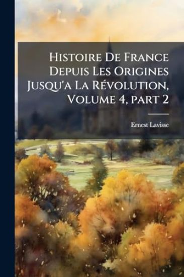 Histoire De France Depuis Les Origines Jusqu'a La RÃ(c)volution, Volume 4, part 2