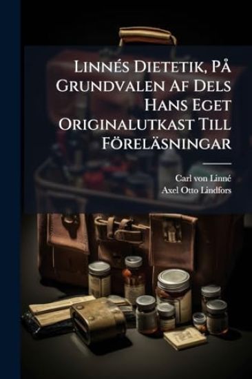 LinnÃ(c)s Dietetik, PÃ Grundvalen Af Dels Hans Eget Originalutkast Till Föreläsningar