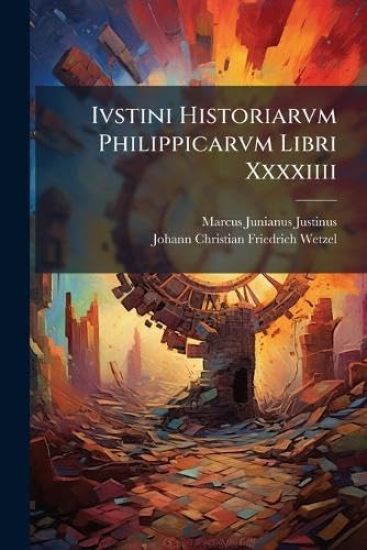 Ivstini Historiarvm Philippicarvm Libri Xxxxiiii
