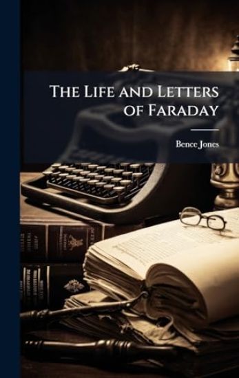The Life and Letters of Faraday