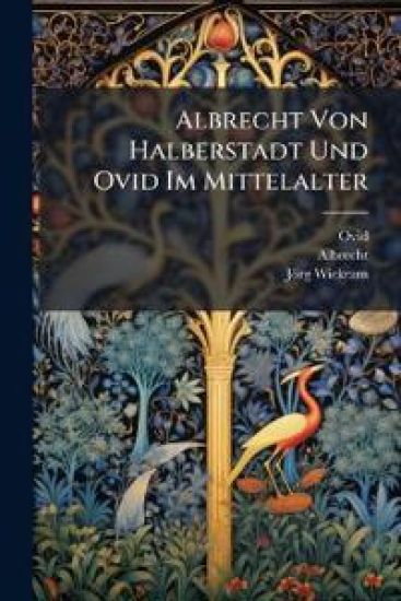 Albrecht Von Halberstadt Und Ovid Im Mittelalter